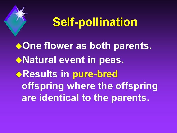 Self-pollination u. One flower as both parents. u. Natural event in peas. u. Results