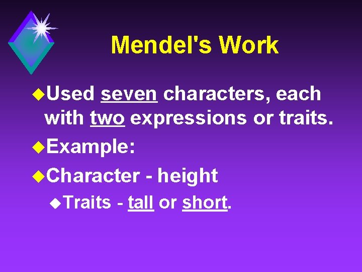 Mendel's Work u. Used seven characters, each with two expressions or traits. u. Example: