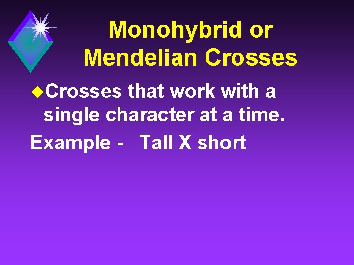 Monohybrid or Mendelian Crosses u. Crosses that work with a single character at a
