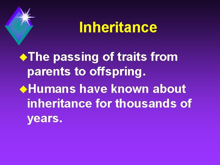 Inheritance u. The passing of traits from parents to offspring. u. Humans have known