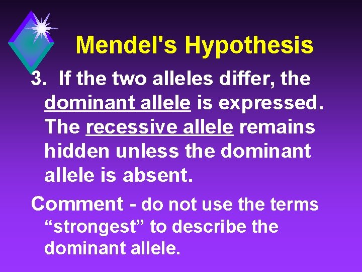 Mendel's Hypothesis 3. If the two alleles differ, the dominant allele is expressed. The