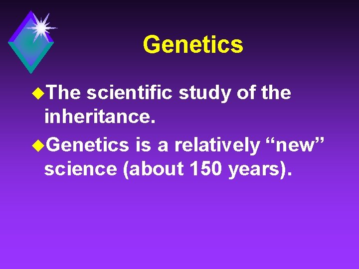 Genetics u. The scientific study of the inheritance. u. Genetics is a relatively “new”