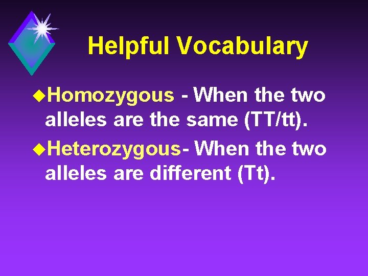 Helpful Vocabulary u. Homozygous - When the two alleles are the same (TT/tt). u.