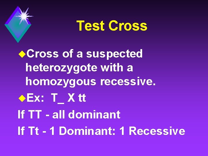 Test Cross u. Cross of a suspected heterozygote with a homozygous recessive. u. Ex: