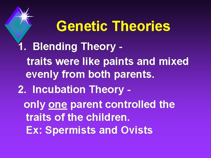Genetic Theories 1. Blending Theory traits were like paints and mixed evenly from both