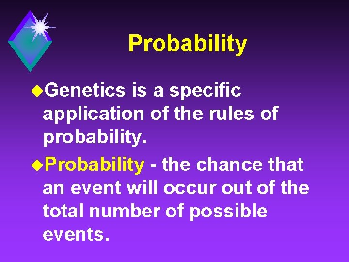 Probability u. Genetics is a specific application of the rules of probability. u. Probability