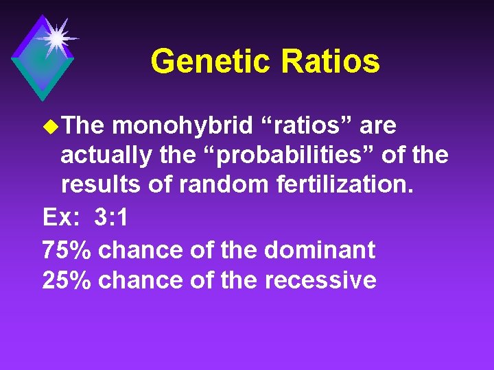 Genetic Ratios u. The monohybrid “ratios” are actually the “probabilities” of the results of