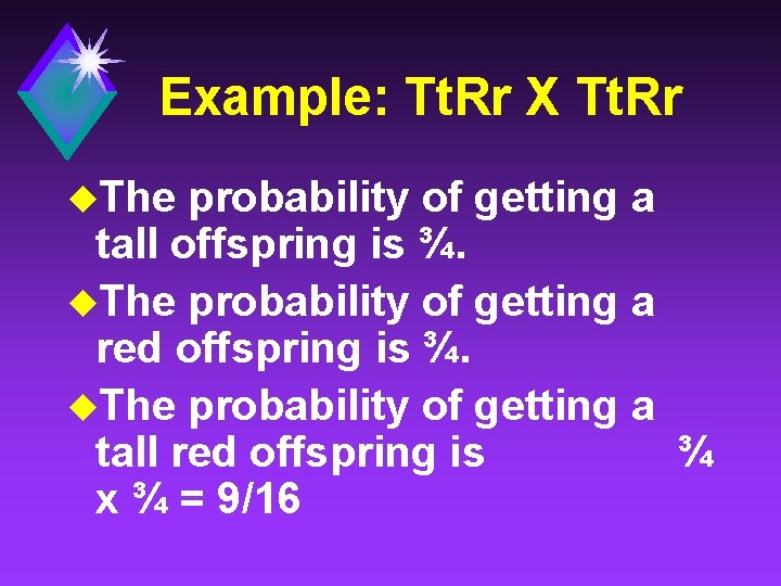 Example: Tt. Rr X Tt. Rr u. The probability of getting a tall offspring