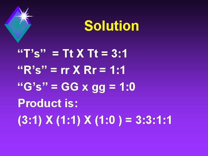 Solution “T’s” = Tt X Tt = 3: 1 “R’s” = rr X Rr