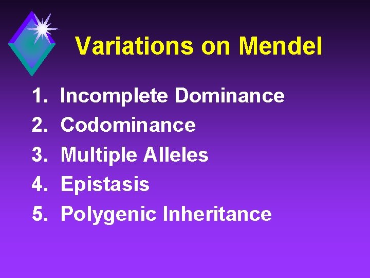 Variations on Mendel 1. 2. 3. 4. 5. Incomplete Dominance Codominance Multiple Alleles Epistasis