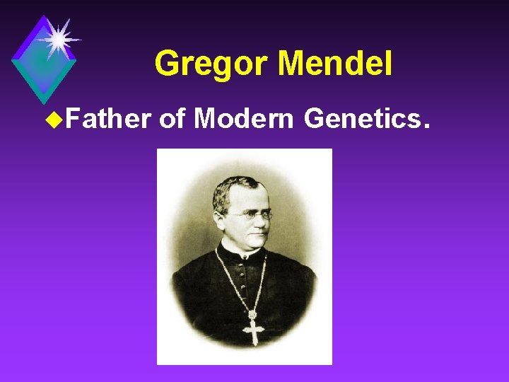 Gregor Mendel u. Father of Modern Genetics. 