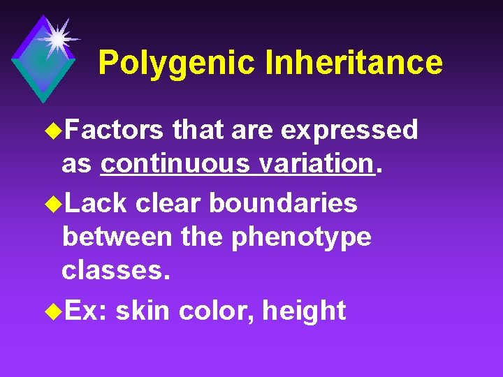 Polygenic Inheritance u. Factors that are expressed as continuous variation. u. Lack clear boundaries