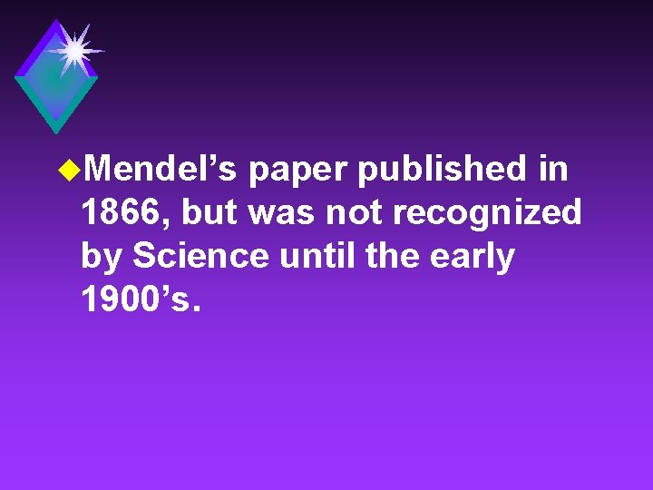 u. Mendel’s paper published in 1866, but was not recognized by Science until the