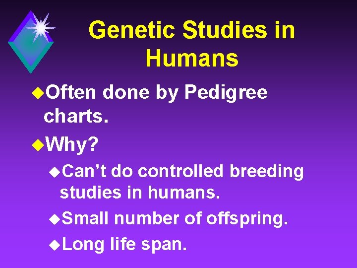 Genetic Studies in Humans u. Often done by Pedigree charts. u. Why? u. Can’t