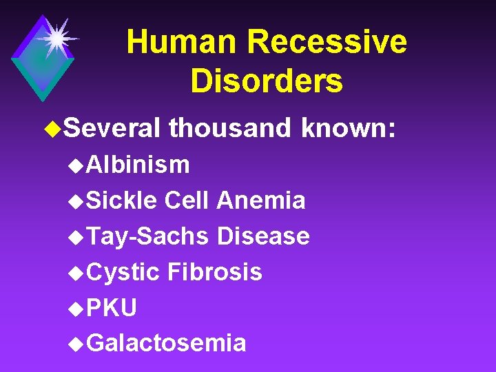 Human Recessive Disorders u. Several thousand known: u. Albinism u. Sickle Cell Anemia u.