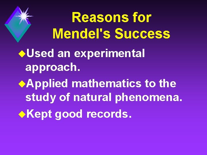 Reasons for Mendel's Success u. Used an experimental approach. u. Applied mathematics to the