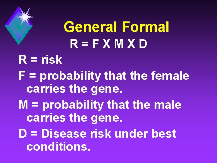 General Formal R=FXMXD R = risk F = probability that the female carries the