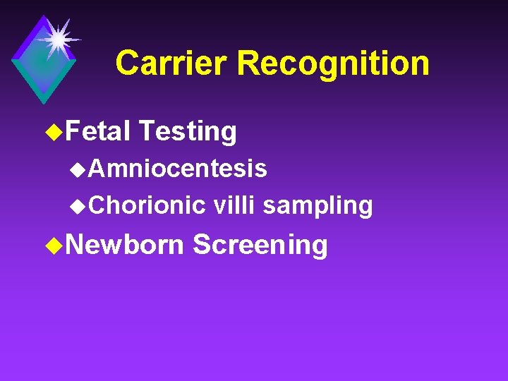 Carrier Recognition u. Fetal Testing u. Amniocentesis u. Chorionic u. Newborn villi sampling Screening