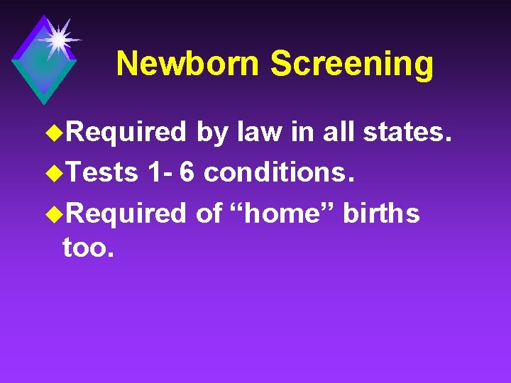 Newborn Screening u. Required by law in all states. u. Tests 1 - 6