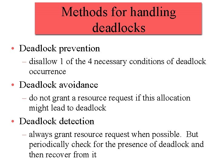 Methods for handling deadlocks • Deadlock prevention – disallow 1 of the 4 necessary