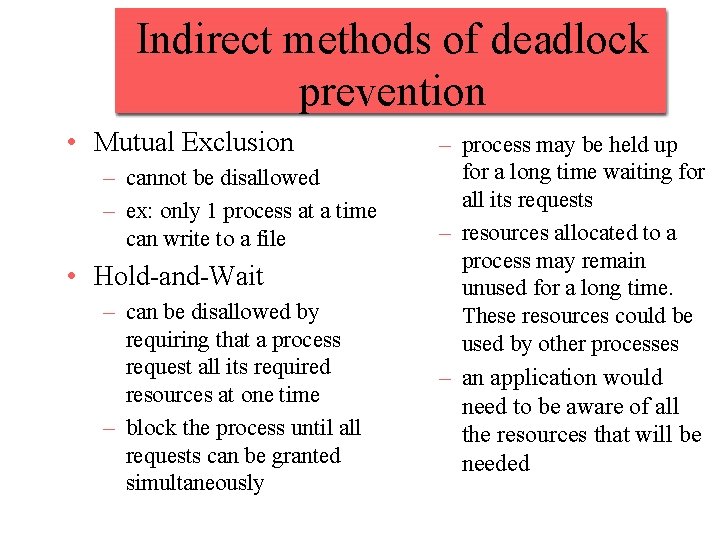 Indirect methods of deadlock prevention • Mutual Exclusion – cannot be disallowed – ex: