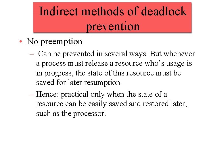 Indirect methods of deadlock prevention • No preemption – Can be prevented in several