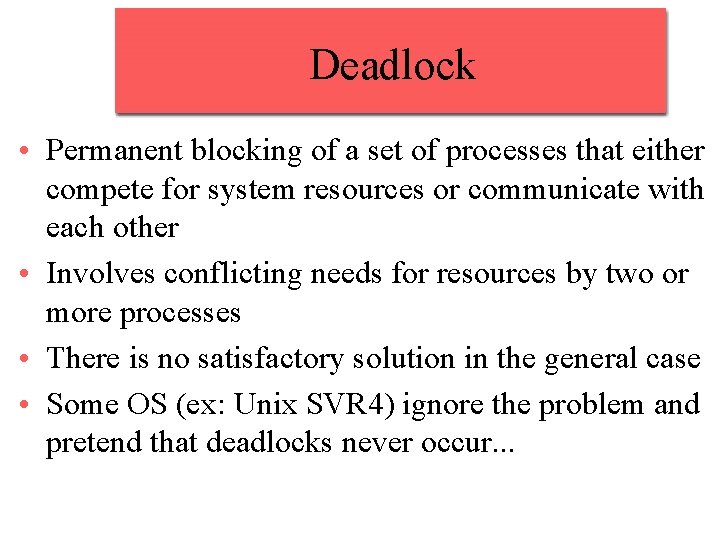 Deadlock • Permanent blocking of a set of processes that either compete for system