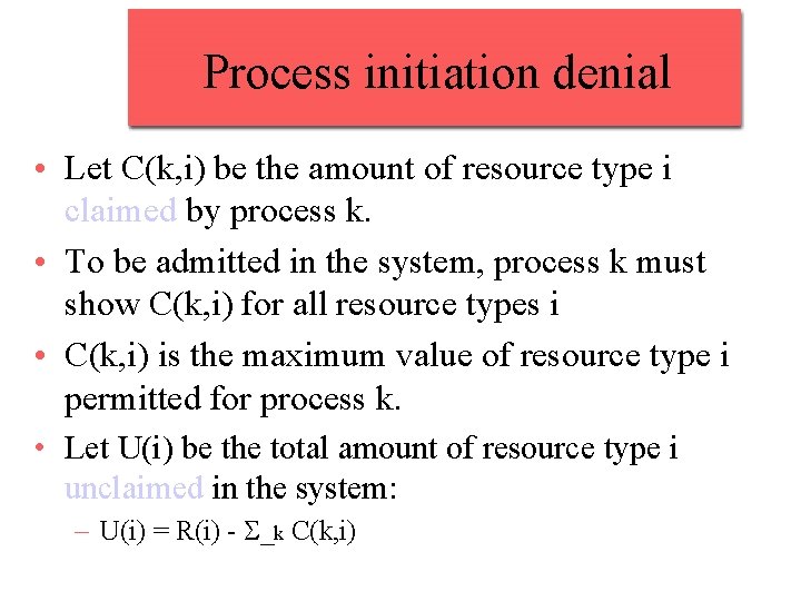 Process initiation denial • Let C(k, i) be the amount of resource type i