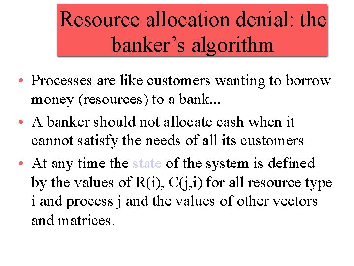 Resource allocation denial: the banker’s algorithm • Processes are like customers wanting to borrow