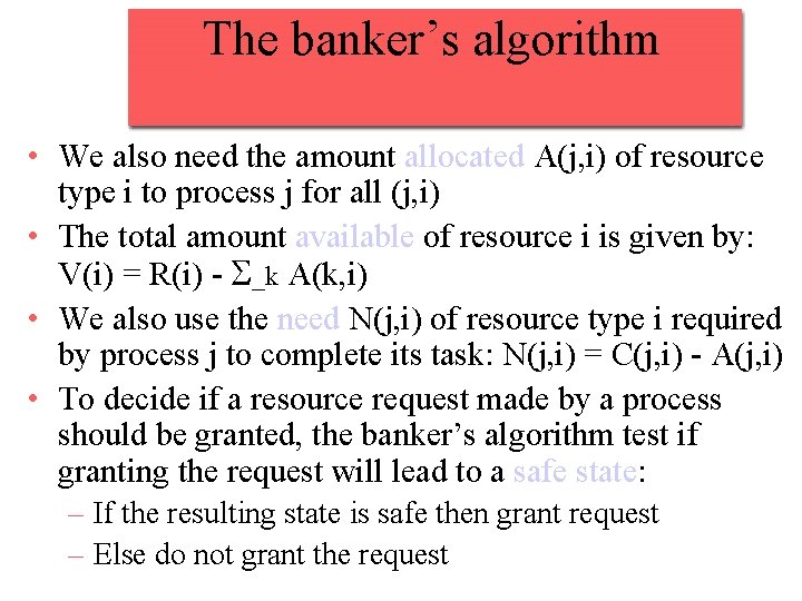 The banker’s algorithm • We also need the amount allocated A(j, i) of resource