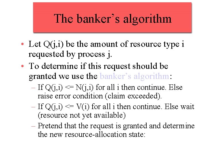 The banker’s algorithm • Let Q(j, i) be the amount of resource type i