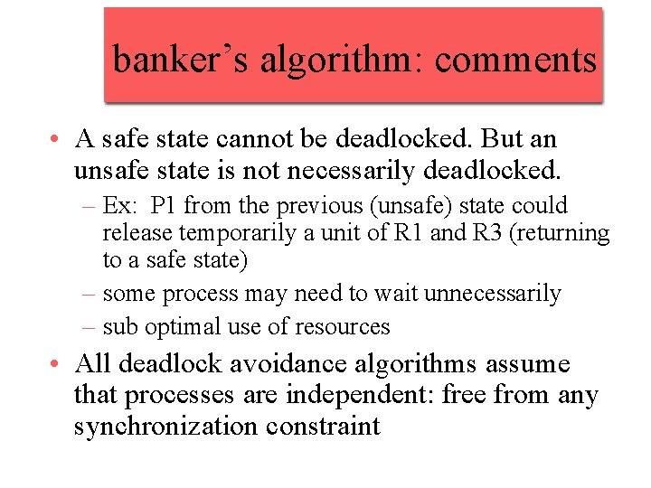 banker’s algorithm: comments • A safe state cannot be deadlocked. But an unsafe state