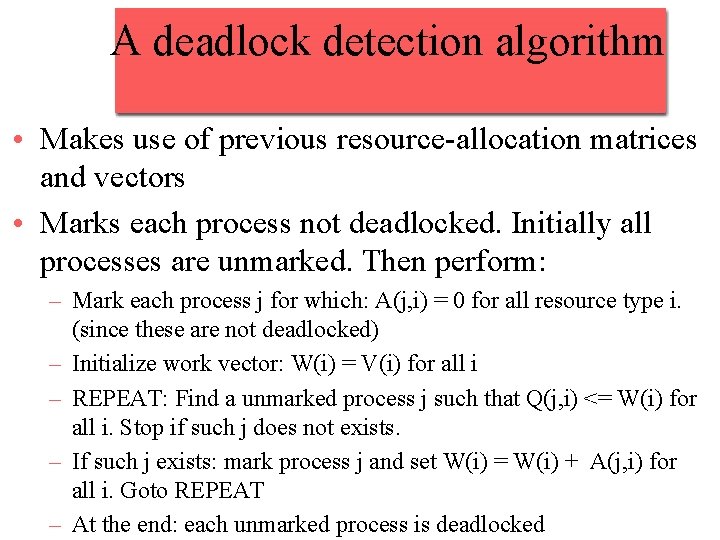 A deadlock detection algorithm • Makes use of previous resource-allocation matrices and vectors •