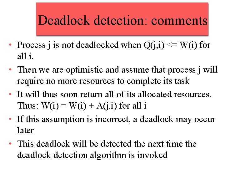 Deadlock detection: comments • Process j is not deadlocked when Q(j, i) <= W(i)