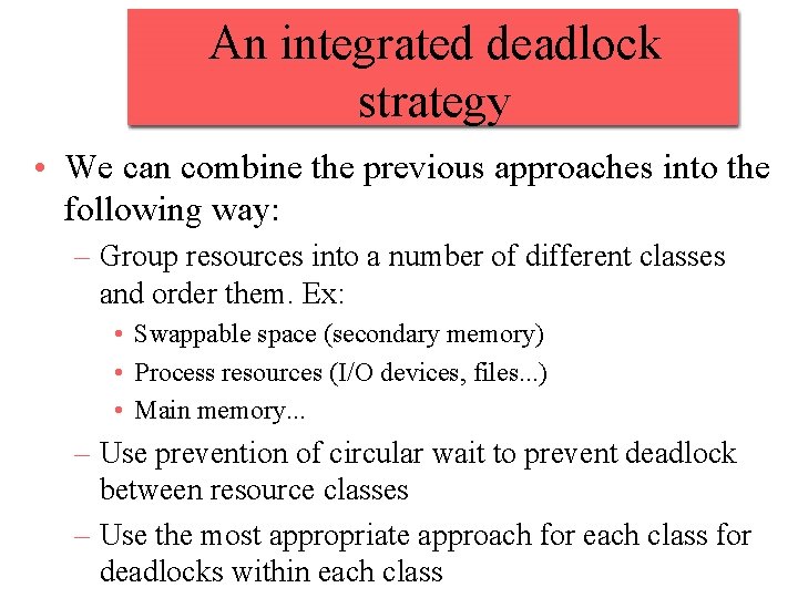 An integrated deadlock strategy • We can combine the previous approaches into the following