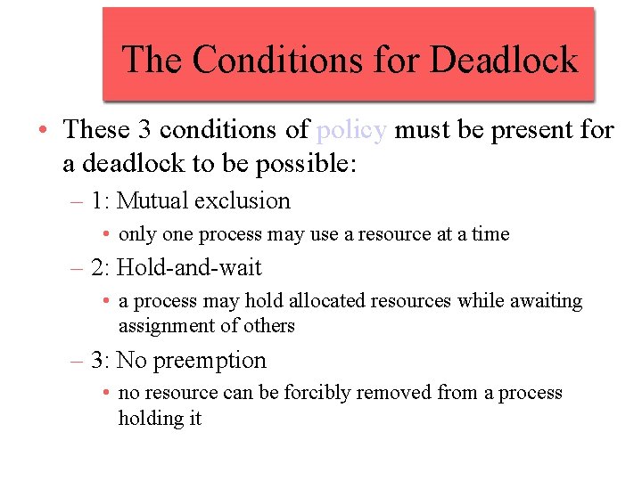 The Conditions for Deadlock • These 3 conditions of policy must be present for