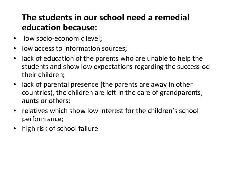 The students in our school need a remedial education because: • low socio-economic level;