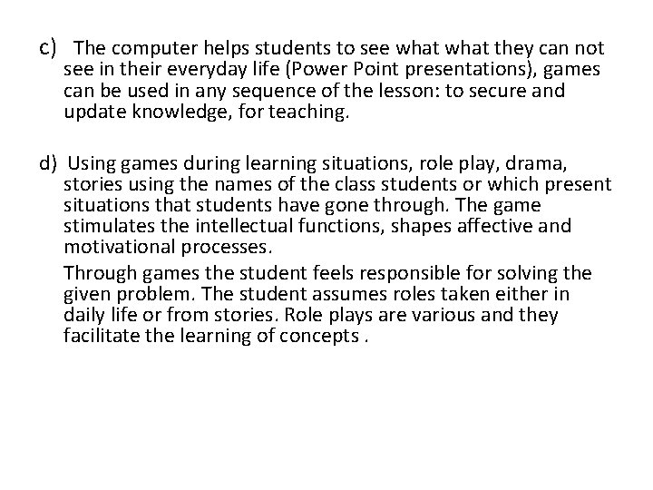 c) The computer helps students to see what they can not see in their