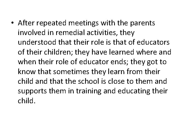  • After repeated meetings with the parents involved in remedial activities, they understood