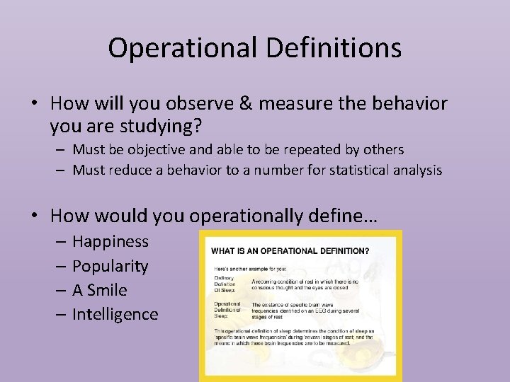 Operational Definitions • How will you observe & measure the behavior you are studying?
