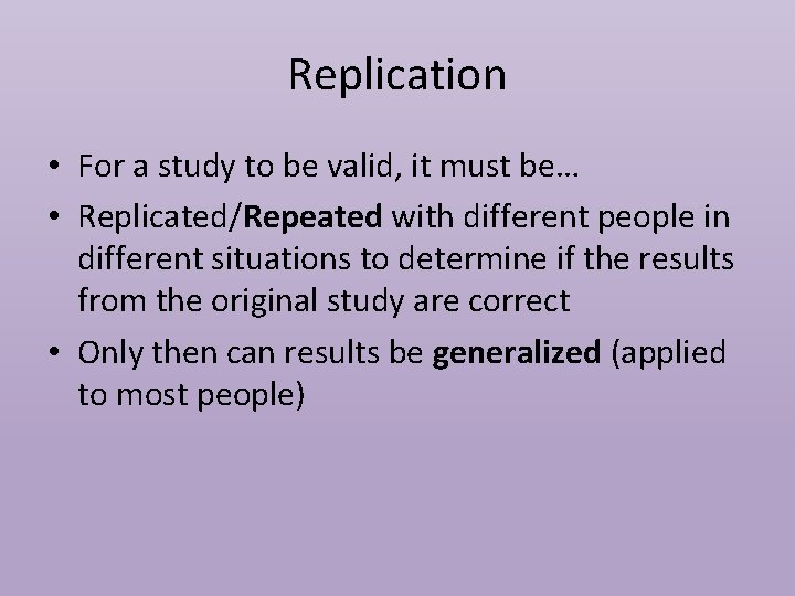 Replication • For a study to be valid, it must be… • Replicated/Repeated with