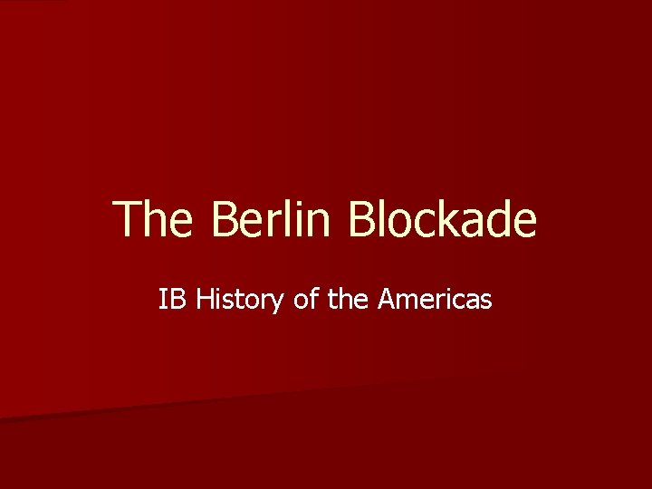The Berlin Blockade IB History of the Americas 