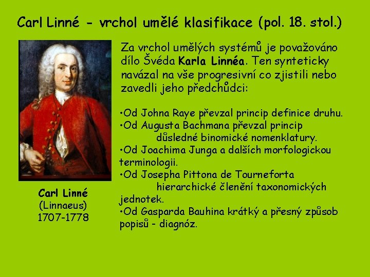 Carl Linné - vrchol umělé klasifikace (pol. 18. stol. ) Za vrchol umělých systémů Carl Linné - vrchol umělé klasifikace (pol. 18. stol. ) Za vrchol umělých systémů