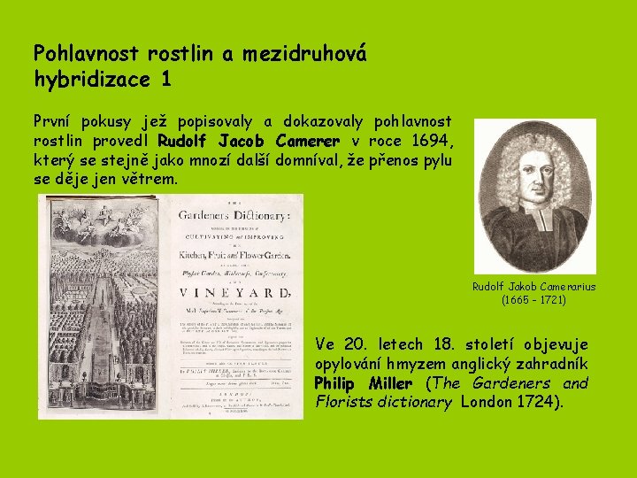 Pohlavnost rostlin a mezidruhová hybridizace 1 První pokusy jež popisovaly a dokazovaly pohlavnost rostlin Pohlavnost rostlin a mezidruhová hybridizace 1 První pokusy jež popisovaly a dokazovaly pohlavnost rostlin