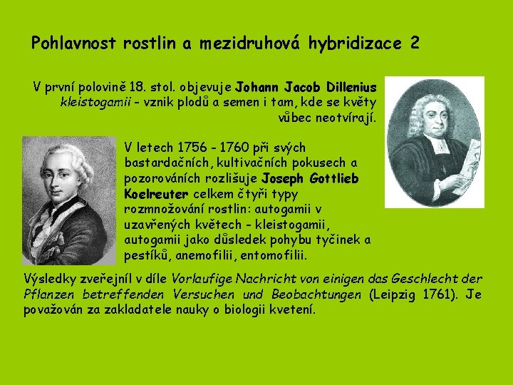 Pohlavnost rostlin a mezidruhová hybridizace 2 V první polovině 18. stol. objevuje Johann Jacob Pohlavnost rostlin a mezidruhová hybridizace 2 V první polovině 18. stol. objevuje Johann Jacob