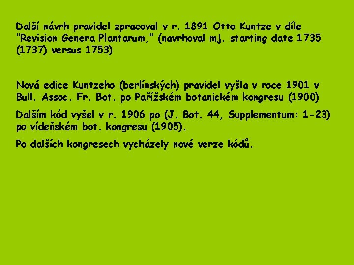 Další návrh pravidel zpracoval v r. 1891 Otto Kuntze v díle "Revision Genera Plantarum, Další návrh pravidel zpracoval v r. 1891 Otto Kuntze v díle "Revision Genera Plantarum,