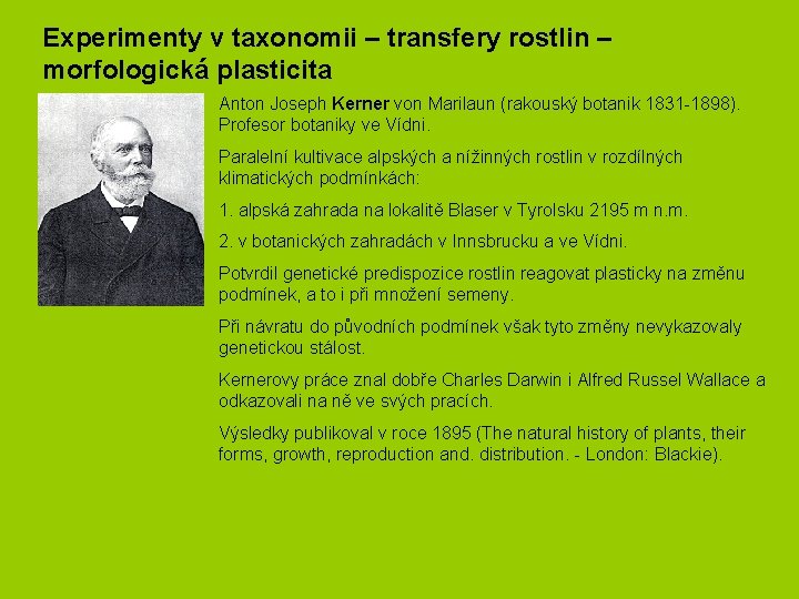 Experimenty v taxonomii – transfery rostlin – morfologická plasticita Anton Joseph Kerner von Marilaun Experimenty v taxonomii – transfery rostlin – morfologická plasticita Anton Joseph Kerner von Marilaun