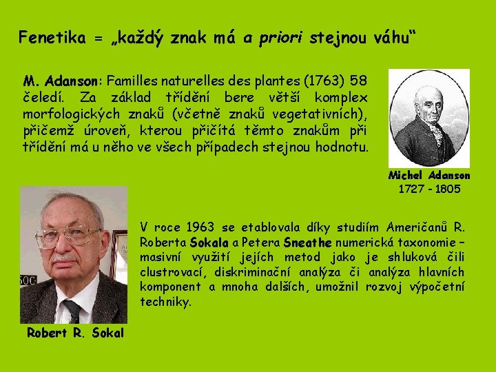 Fenetika = „každý znak má a priori stejnou váhu“ M. Adanson: Familles naturelles des Fenetika = „každý znak má a priori stejnou váhu“ M. Adanson: Familles naturelles des