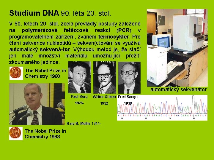 Studium DNA 90. léta 20. stol. V 90. letech 20. stol. zcela převládly postupy Studium DNA 90. léta 20. stol. V 90. letech 20. stol. zcela převládly postupy