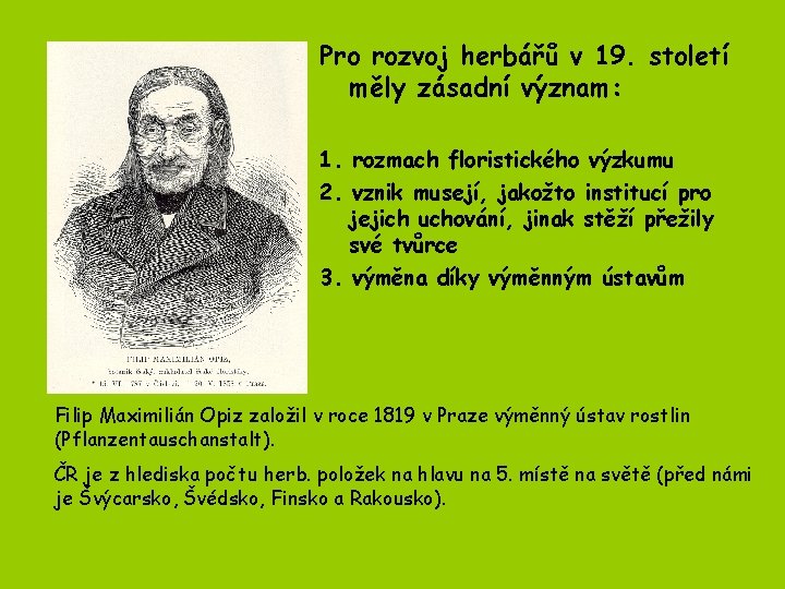 Pro rozvoj herbářů v 19. století měly zásadní význam: 1. rozmach floristického výzkumu 2. Pro rozvoj herbářů v 19. století měly zásadní význam: 1. rozmach floristického výzkumu 2.
